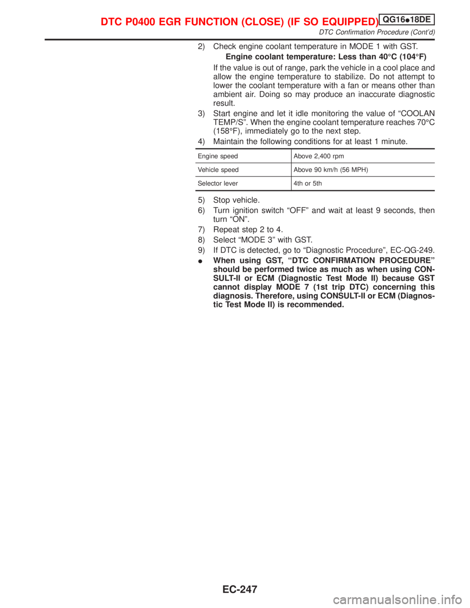NISSAN PRIMERA 1999  Electronic Repair Manual 2) Check engine coolant temperature in MODE 1 with GST.
Engine coolant temperature: Less than 40ÉC (104ÉF)
If the value is out of range, park the vehicle in a cool place and
allow the engine tempera