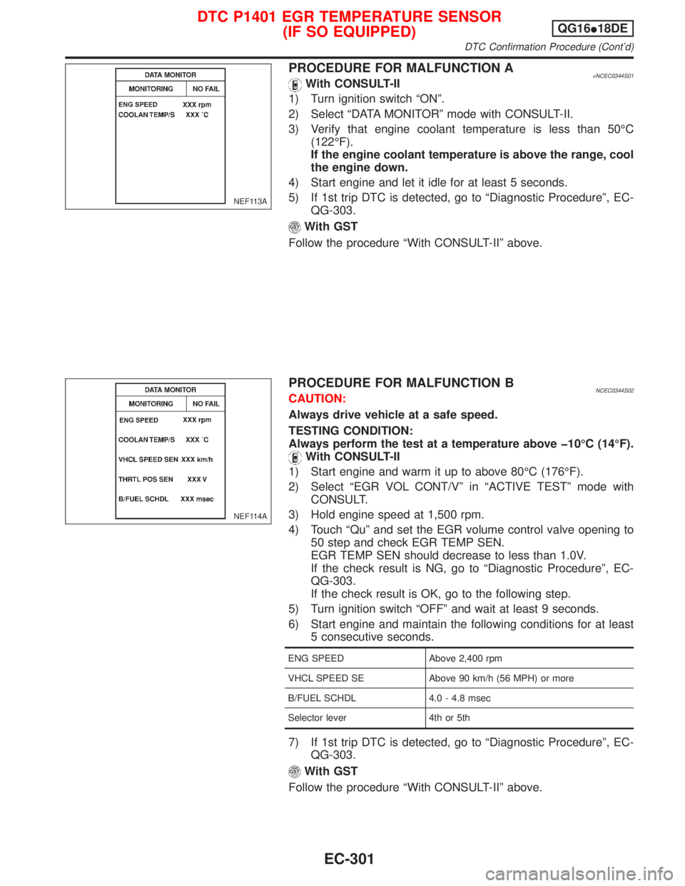 NISSAN PRIMERA 1999 Electronic Repair Manual PROCEDURE FOR MALFUNCTION A=NCEC0344S01With CONSULT-II
1) Turn ignition switch ªONº.
2) Select ªDATA MONITORº mode with CONSULT-II.
3) Verify that engine coolant temperature is less than 50ÉC
(12 NISSAN PRIMERA 1999 Electronic Repair Manual PROCEDURE FOR MALFUNCTION A=NCEC0344S01With CONSULT-II
1) Turn ignition switch ªONº.
2) Select ªDATA MONITORº mode with CONSULT-II.
3) Verify that engine coolant temperature is less than 50ÉC
(12