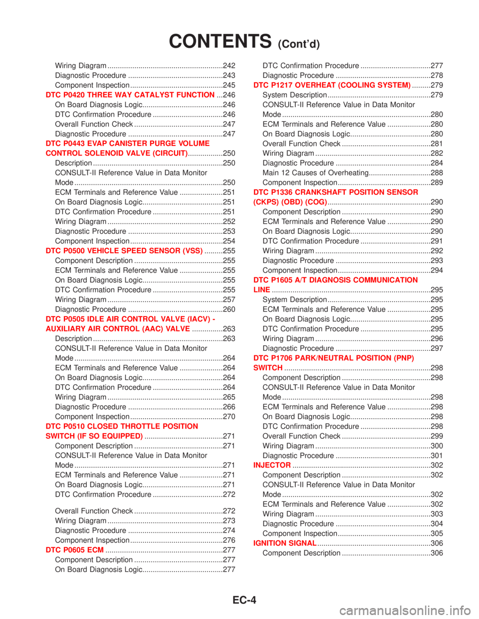 NISSAN PRIMERA 1999  Electronic Repair Manual Wiring Diagram ........................................................242
Diagnostic Procedure ..............................................243
Component Inspection .................................