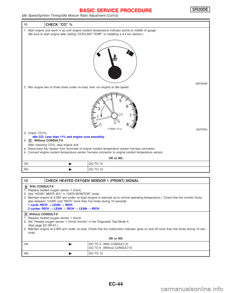 NISSAN PRIMERA 1999  Electronic Repair Manual 11 CHECK ªCOº %
1. Start engine and warm it up until engine coolant temperature indicator points to middle of gauge.
(Be sure to start engine after setting ªCOOLANT TEMPº or installing a 4.4 kWres