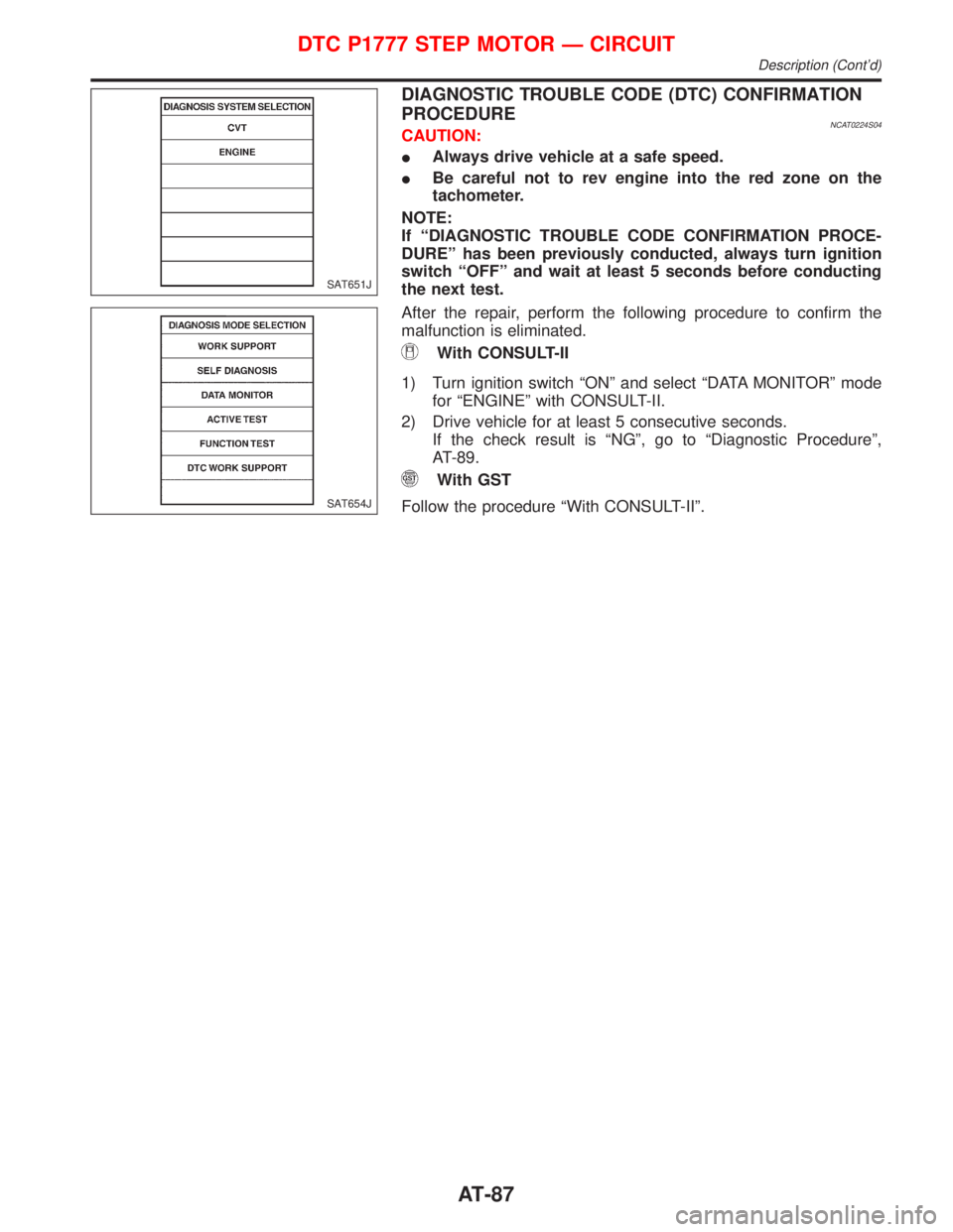 NISSAN PRIMERA 1999  Electronic Repair Manual DIAGNOSTIC TROUBLE CODE (DTC) CONFIRMATION
PROCEDURE
NCAT0224S04CAUTION:
IAlways drive vehicle at a safe speed.
IBe careful not to rev engine into the red zone on the
tachometer.
NOTE:
If ªDIAGNOSTIC