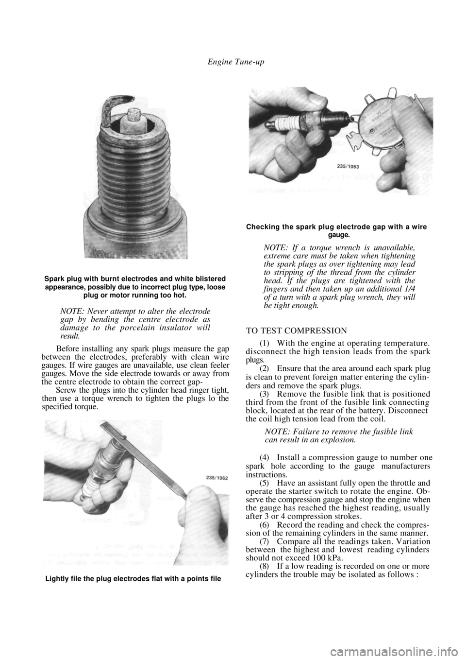 NISSAN PULSAR 1987  Workshop Manual 
Engine Tune-up 
Spark plug with burnt electrodes and white blistered 
appearance, possibly due to incorrect plug type, loose  
plug or motor running too hot.  
NOTE: Never attempt to alter the electr