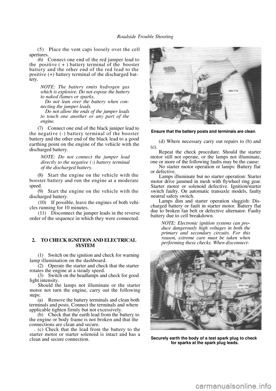 NISSAN PULSAR 1987  Workshop Manual 
Roadside Trouble Shooting 
(5)   Place the vent caps loosely over the cell 
apertures.
 
(6)  Connect one end of the red jumper lead to 
the  positive ( + ) battery terminal of the  booster 
battery 
