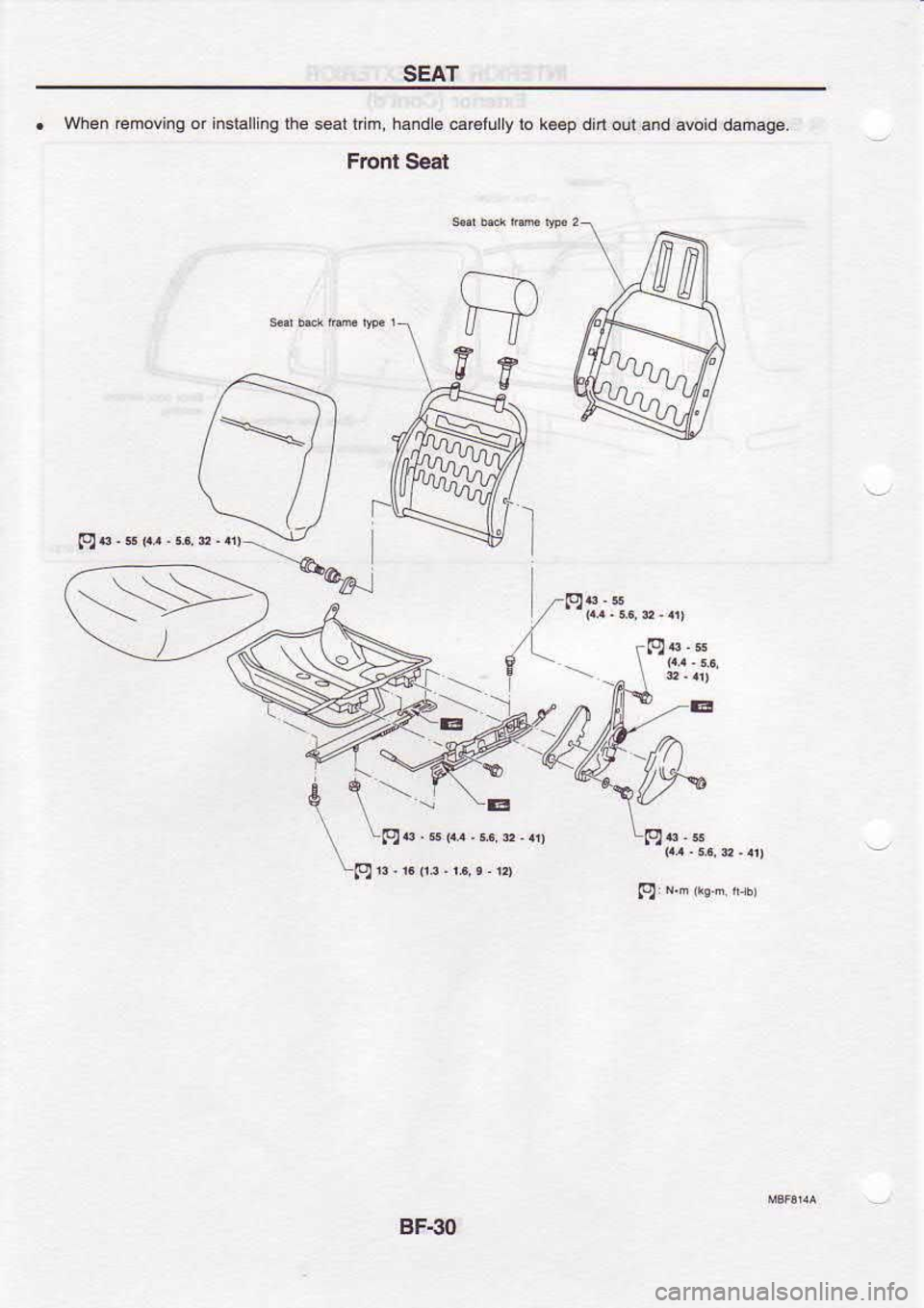 NISSAN SERENA 1993  Service Repair Manual SEAT
.  When  €moving  or insialling  lhe seal  tr m,  hand  € carclully  ro k6.p 
din out  and  abid  damage.
Front  Seet
t--nn--i,
gtr
@
E ,-!v-
BF.3O 