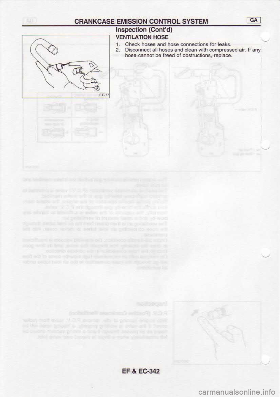 NISSAN SERENA 1993  Service Repair Manual CFANKCASE 
EIiIISSION CONTROL  SYSTEM
lmpeclion  (Confd)
VENNLAION  HO€E
1  .  che.i  hos6 and ho*  co.noctions  lor leaks.
2.  Disnn4l  all ho$s  and d@n  wilh dmpGs$d  air ll 5.y
hos€  e.not  b