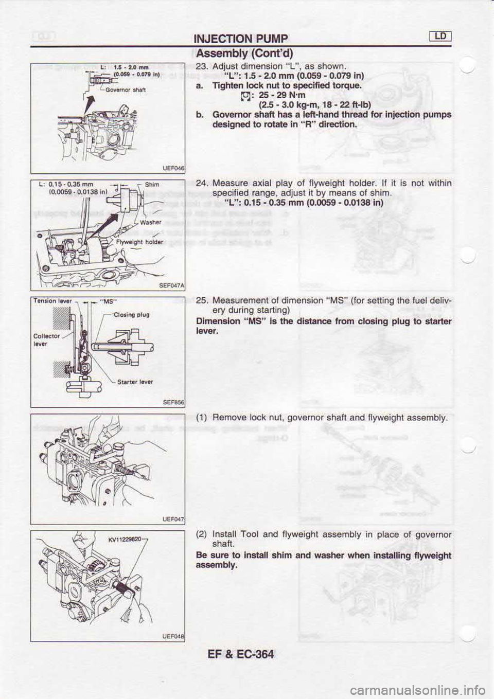NISSAN SERENA 1993  Service Repair Manual INJECTION 
PUIiIP
Assernbly  (GontO
23.  Adjud  dimension  L, 
as shown.
L  : 1.5  - 
2.0  fim  {0l)59  - 
0079  h)
a  llght€n  l6k nd to sp.cfi.d  lorqc,
lO:25-29Nn
"  (25 - 
3n  k+m, 
16 - 
2