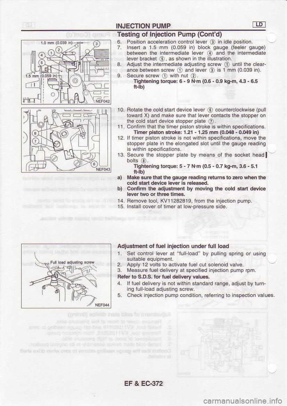 NISSAN SERENA 1993 Service Repair Manual INJECTION
PUMP
Testing ol Inieclion
Pump (Conld)
6. Position a@e eralion @nlrol lever
O in
idle posilion.
7. Insen a 1.5 dm (0.0ss
in) bl6k
sauqe (leeler
sauae)
beiveen lhe inlemedi NISSAN SERENA 1993 Service Repair Manual INJECTION
PUMP
Testing ol Inieclion
Pump (Conld)
6. Position a@e eralion @nlrol lever
O in
idle posilion.
7. Insen a 1.5 dm (0.0ss
in) bl6k
sauqe (leeler
sauae)
beiveen lhe inlemedi