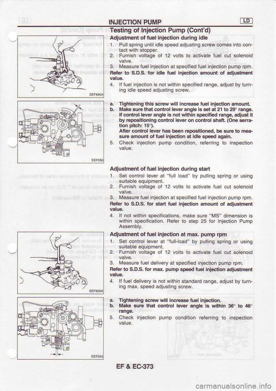 NISSAN SERENA 1993 Service Repair Manual INJECTION
PUMP
Tesling of Injection Pump (Contd)
Adlustnenl ol tuel InFctlon
dudng ldle
1 Plllsp ng unli idle speed adjusli.g scrcw @hes into @n-
2. Funish vohage
ol 12 volts lo acli NISSAN SERENA 1993 Service Repair Manual INJECTION
PUMP
Tesling of Injection Pump (Contd)
Adlustnenl ol tuel InFctlon
dudng ldle
1 Plllsp ng unli idle speed adjusli.g scrcw @hes into @n-
2. Funish vohage
ol 12 volts lo acli