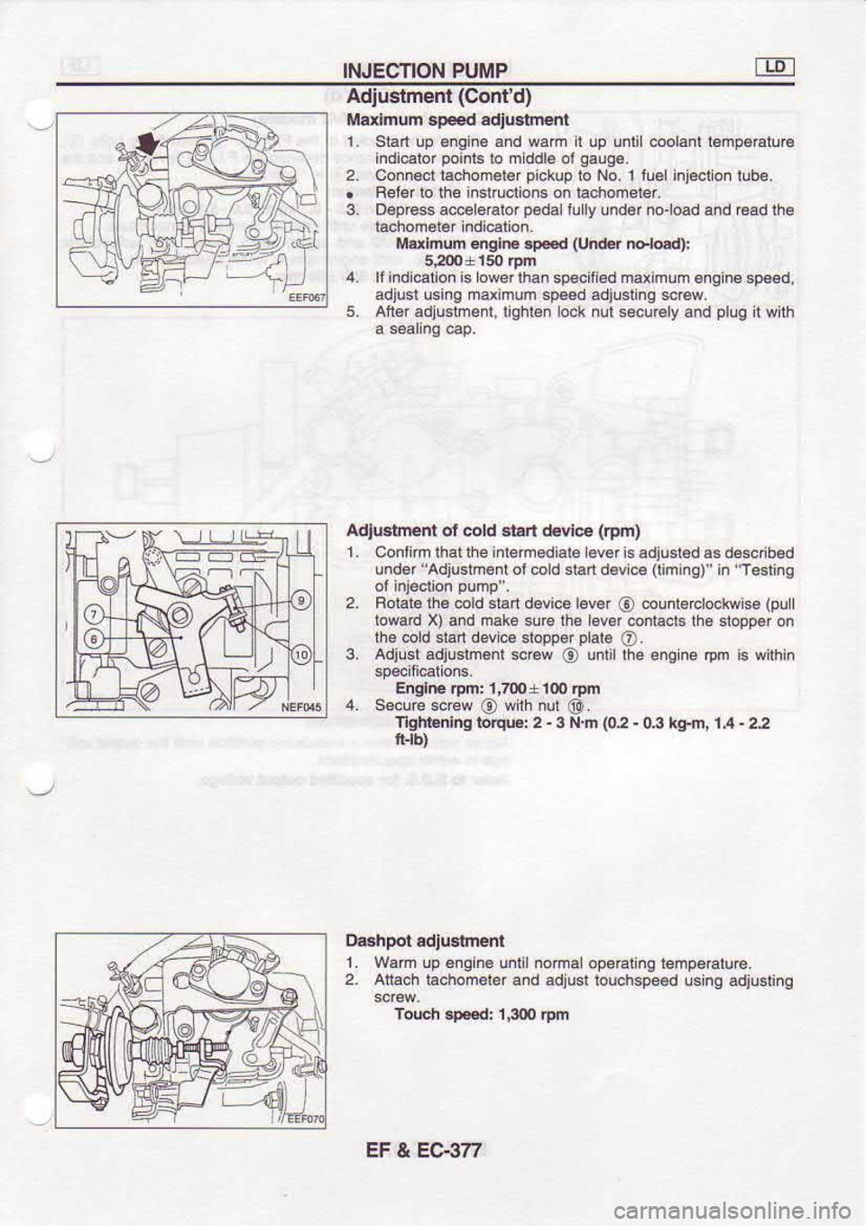 NISSAN SERENA 1993 Service Repair Manual INJECTION
PUMP
n11 I
r\|ji Adiuslmed
(Contd)
Marimum sP.€d adjtlgiment
1. Stan !p 6ngin€ and wam I !p unli oolanl l€mp€Etura
indi.alor poinb
lo mddl6 ol gaug6.
Connecr rachomer NISSAN SERENA 1993 Service Repair Manual INJECTION
PUMP
n11 I
r\|ji Adiuslmed
(Contd)
Marimum sP.€d adjtlgiment
1. Stan !p 6ngin€ and wam I !p unli oolanl l€mp€Etura
indi.alor poinb
lo mddl6 ol gaug6.
Connecr rachomer