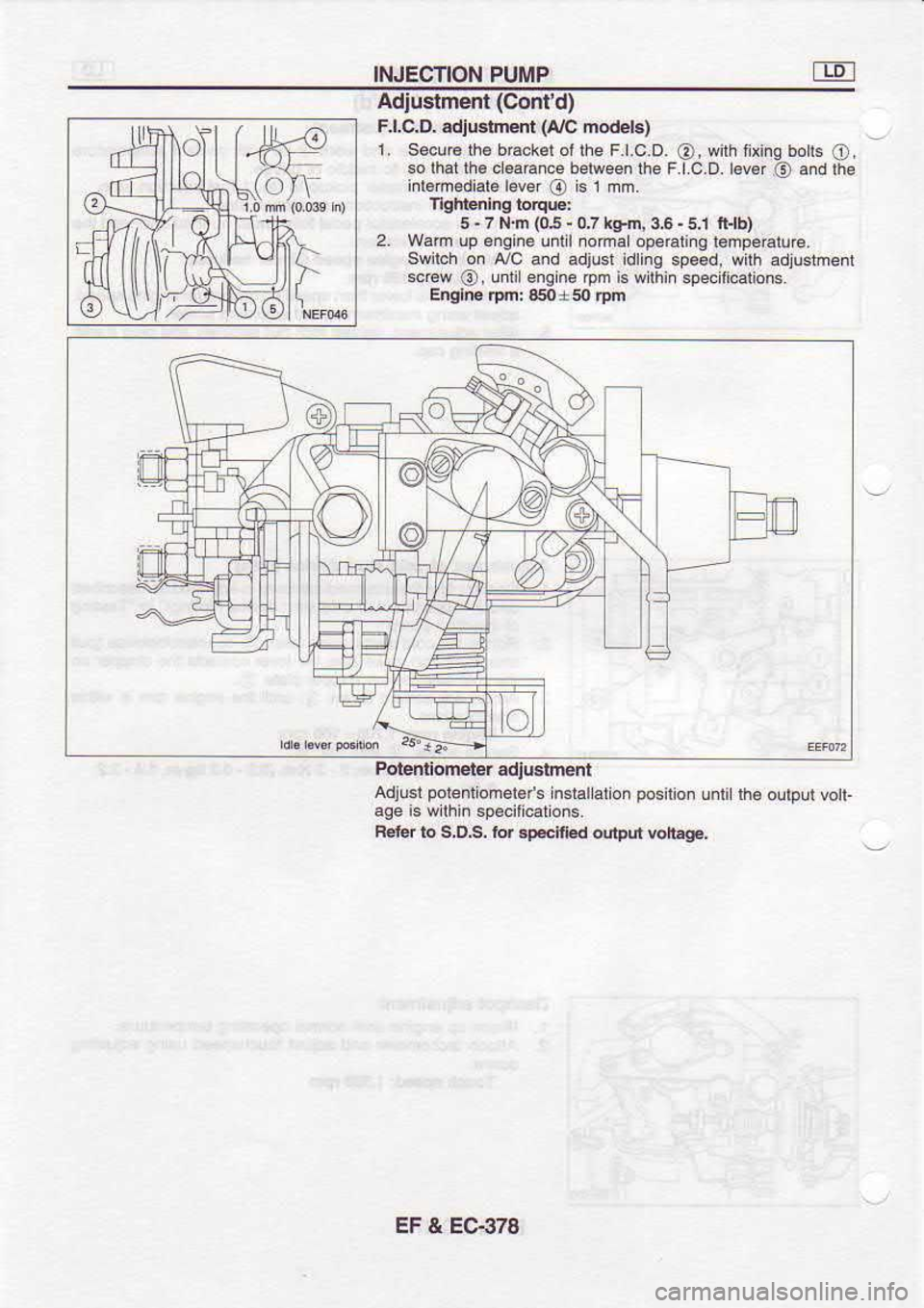 NISSAN SERENA 1993  Service Repair Manual INJECTION 
PUMP
Adjustment  (Cont 
d)
F.IC.O.  €djusbne  (Arc 
mo<l€16)
L  secure 
th€ backer 
ot ihe  F.|.C.D. 
O, wilh 
fixins  borls 
O,
elhalth.  dea6nce belween the F.|.C.D.l6v€. 
O andth