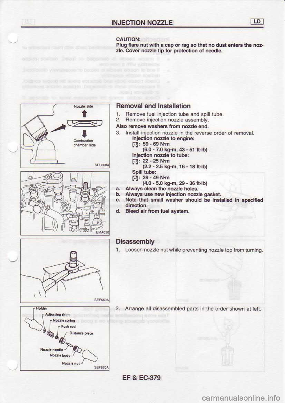 NISSAN SERENA 1993  Service Repair Manual INJECTION 
NOzZLE
or €9  & lhrt  no dusr  .rt F ilE  nd-
Bemoval  and lnstallalion
1.  R€mov6lu€l  ntoclon 
lube a.d spit  tube.
2.  F€move  inlecton 
nozz e assembly
Al$  tmde 
@.heB  lrcm no