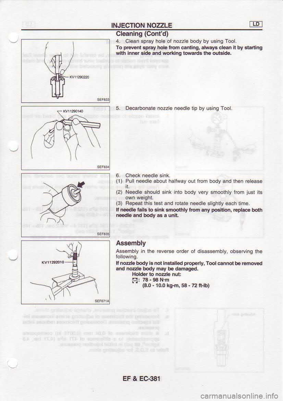 NISSAN SERENA 1993  Service Repair Manual INJECTION 
NOZLE
Cleaning  (Colxd)
4.  Cl@n  sp€y hole of nozzlo  body by using  Tool.
fo  pewn 
sphy hols itqn  @iilng,  d{aF clean lt by  .lartng
wiih  inftr  sld. dd rcdiing  lMd3  th. oubide.
5
