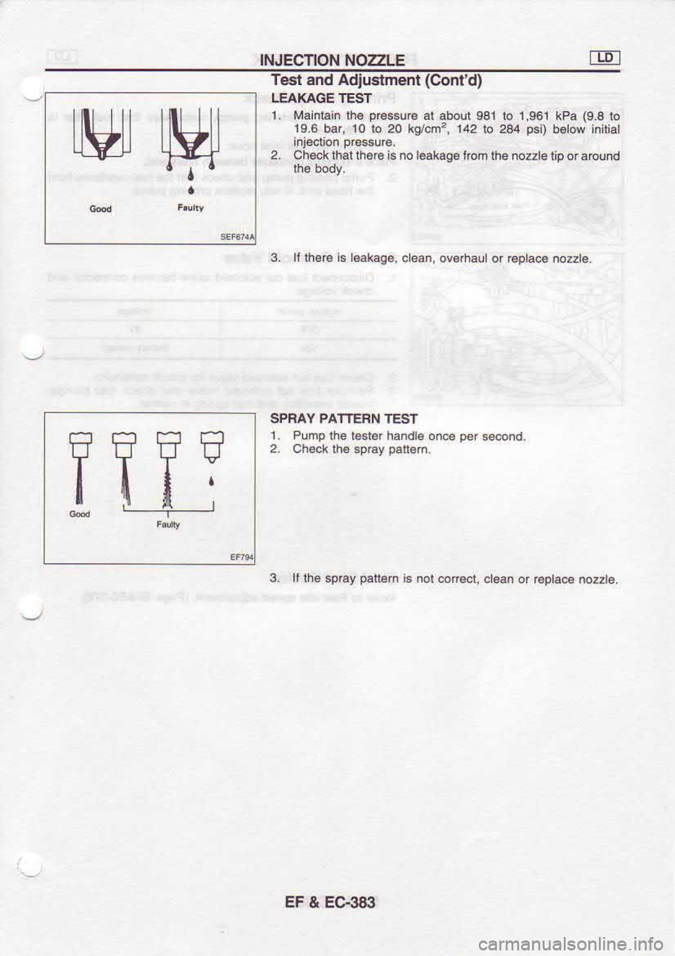 NISSAN SERENA 1993  Service Repair Manual INJECTION 
NOZZLE
Lllt  ti  lI lll
LrElr  qvf
a,a
Fr?FF
ILil Tesl 
and Adiuslment  (Contd)
LEAKAGE  TEST
1.  Maintain  rhe 
D€ssuF  at 
abolt  931 io 1.961  kPa (9.6 
lo
1S.6  bar, 10 
to 20  korc