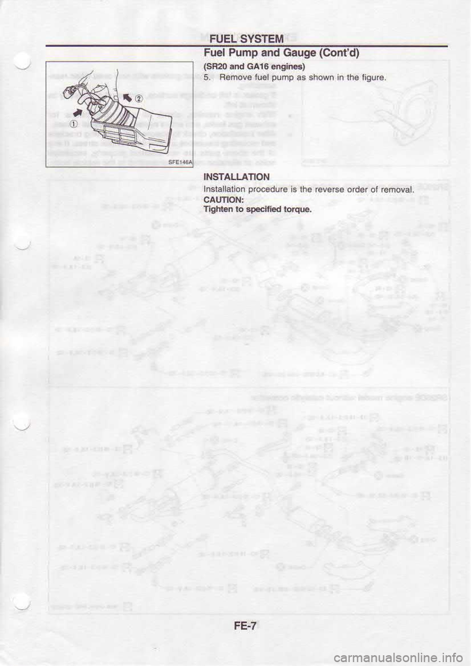 NISSAN SERENA 1993  Service Repair Manual FUEL 
SYETEM
Fuel  Pump  and Galge  (ContO
(sF20  &d GAr6  6!16)
5,  Bemove  luel pump 
6 shown  in th€  ligur€.
INSTALLATION
Installaiion  prcc.du@ 
is lhe  ew6e  oider ol r6mowl.
TlghLn  lo .F.