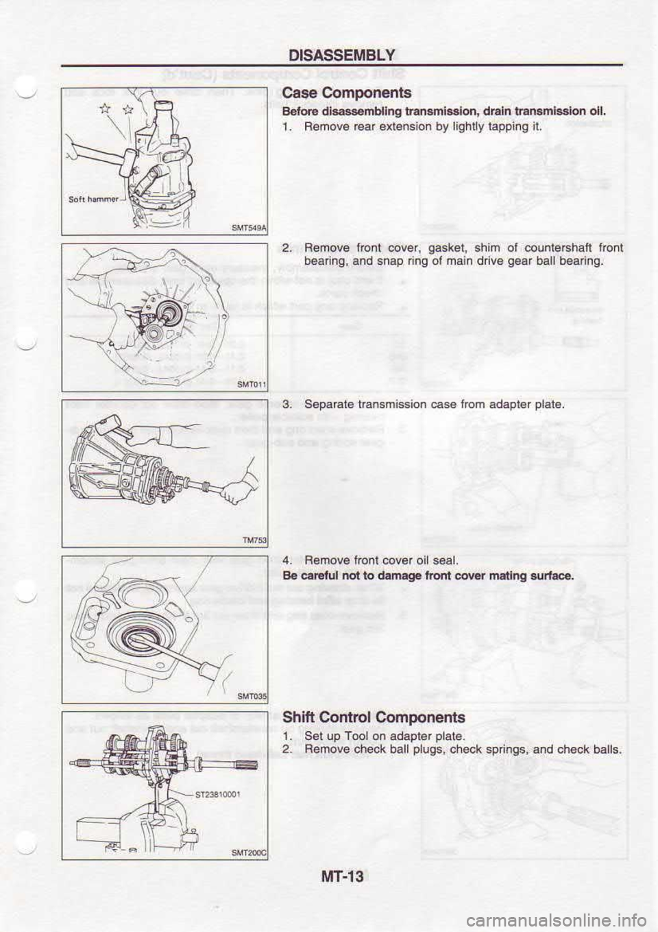 NISSAN SERENA 1993  Service Repair Manual DISASSEIi,IBLY
Cas€  Comlonents
BeioE  di@rdlnt  itanml&lon, d6h rnn.mh6bn  oll,
1.  Bemove  @d eriension  by liqhiylapping  it,
Bemo@  lront @ver, 
e6sket,
b6anng.  and snap  n9 ol msin shin 
ot co