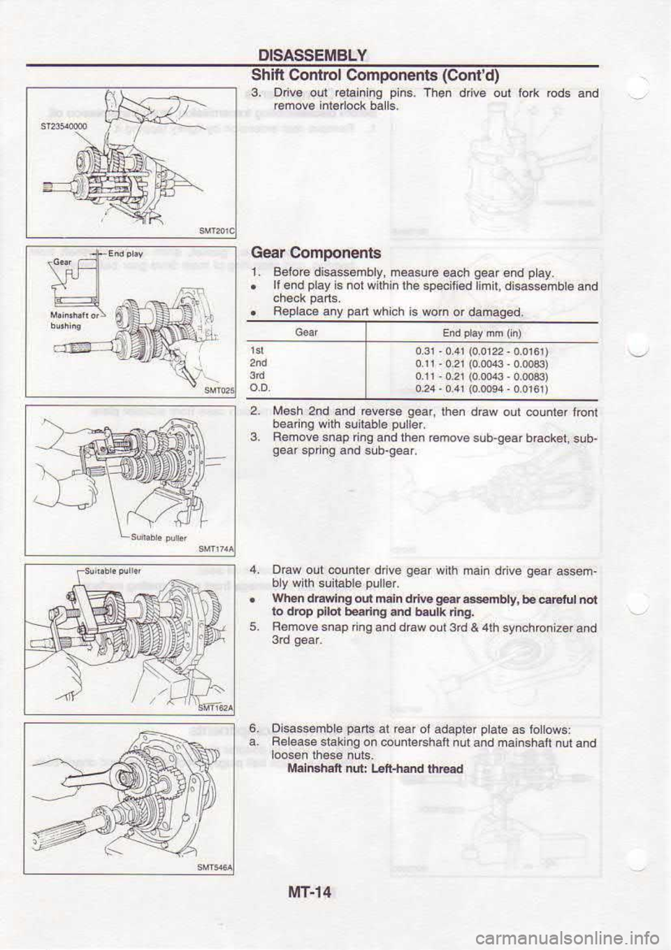 NISSAN SERENA 1993  Service Repair Manual DISASSEMBLY
Shift  Corftol  Components  (Contd)
3.  D ve  oul  Eiaininq  pins. 
Then  dive olt lolk  rods  and
rcmovo  inlB ock balls.
Geat  Componenls
1.  Belore  disassembly,  measu€ 
each gear 
