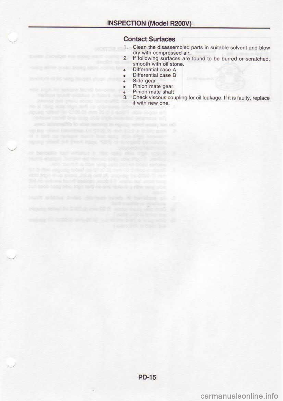 NISSAN SERENA 1993  Service Repair Manual NSPECION 
0itgdd R200u
Contact  Surtao€s
1  . 
Cl6n  lhe dlsasmbl€d  pais 
in 6una6t€  $tvBnt 
and btow
dry  wllh  cohp6.@d 
aii
2.  lf followinq 
.urta@s are tound  lo be 
b!red  of sc€tch6d,