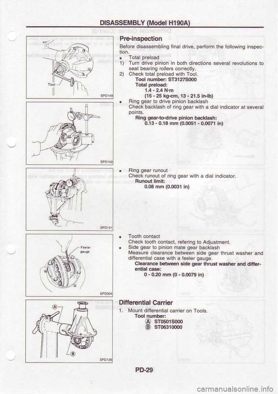 NISSAN SERENA 1993  Service Repair Manual DISASSEMBLY 
(Model 
H190A)
Pre-inspection
Bolo6  disass.mblinq  iinaldive, perfom 
the lo lowing  inspeo
1)  Tu a 
dnv€  pnol 
in both 
dnecno.s  soeal revoutrons  to
56al  b.arn9  rclleG @redly-