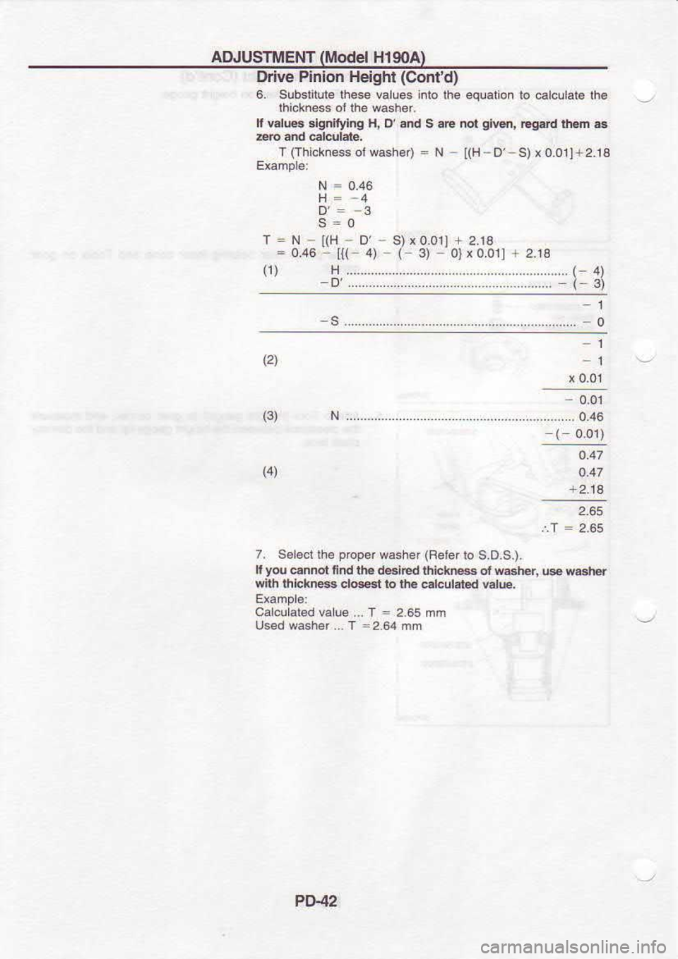 NISSAN SERENA 1993  Service Repair Manual AAJUSTMENT 
(ilodel 
HISOA)
N  = 
0.46
H=  4
D=  -3
s=0
T  = 
N  - 
[(H  - 
D-  S)x0.011  + 
2.13
=  0,46  I{( 4)  ( 
3)  0} x0.011  + 
2.13
Ddve 
Pinion  Height  (Conld)
6.  SubsliM.lhese  values 