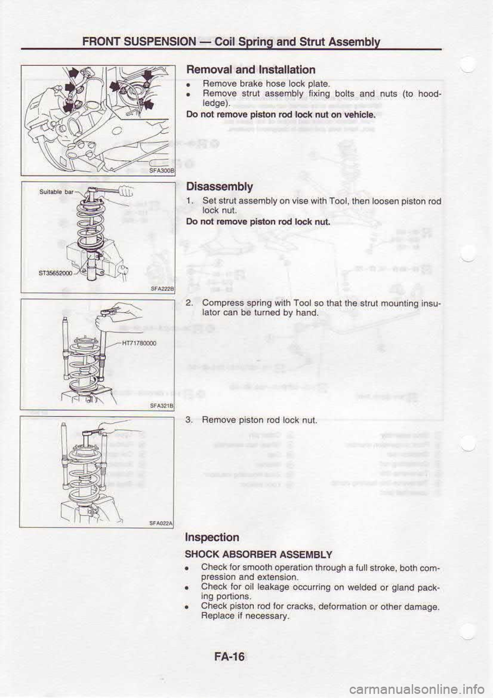 NISSAN SERENA 1993  Service Repair Manual FRONT 
SUSPENSION  - 
Coil  Spring  and Slrul  Assembly
Bemoval  and Installation
.  Bemovo 
brak6 hos€ lock piale,
.  Bemove 
slrul assembly  lixing bolls and nuls  (to 
hood-
Do  not  mow  pbton 
