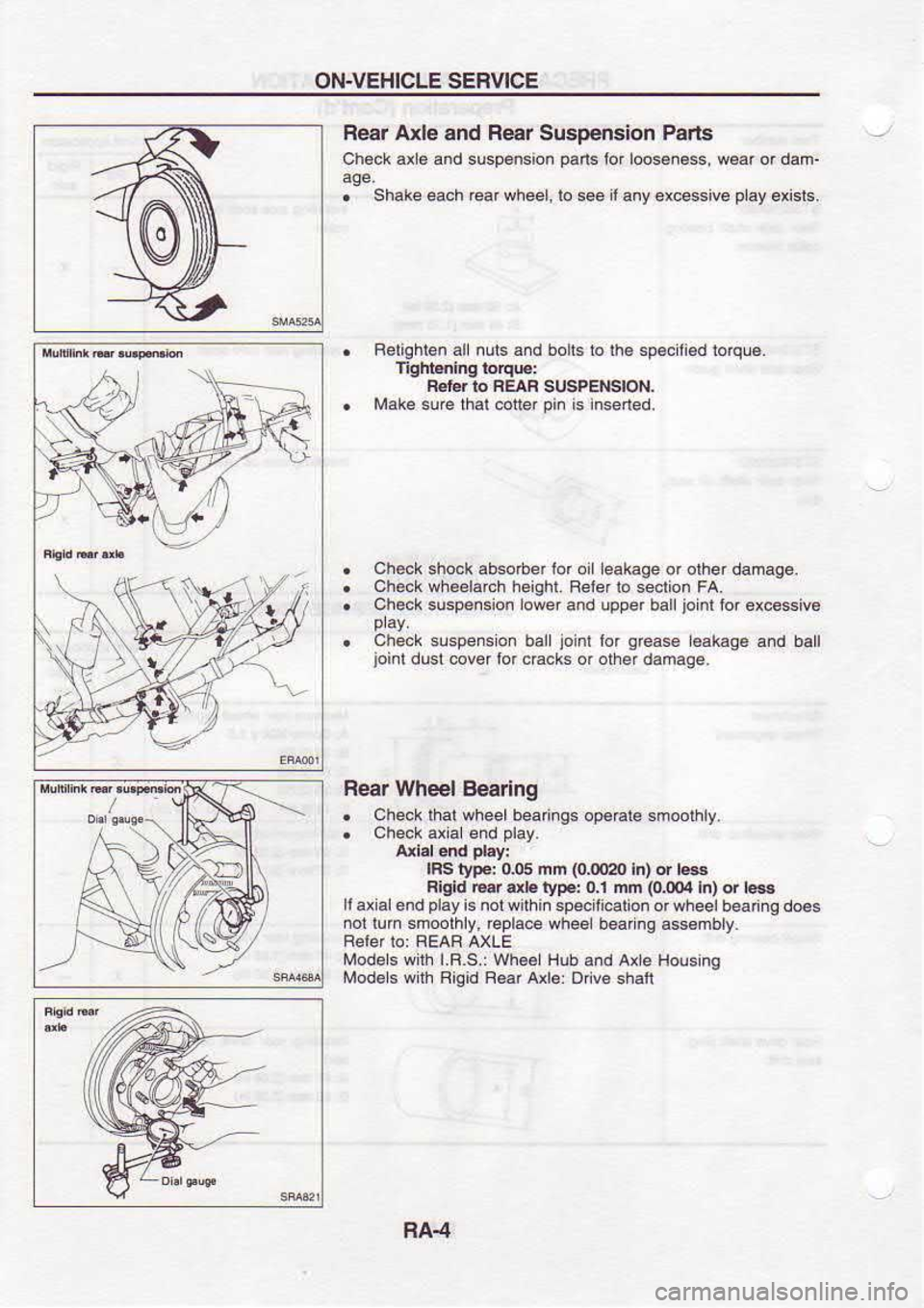NISSAN SERENA 1993  Service Repair Manual ON-VEHICLE 
SERVICE
Regr  Axle 
and Resr 
Susoension  Parls
Ch6ck  axe and susD€nsion  oans ior looseness.  w6ar or dam-
Check  5hockabsoberlor  ol eakage  or olherdamage.
check  wheelarch 
height. 