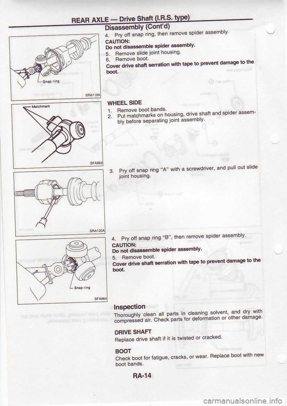 NISSAN SERENA 1993  Service Repair Manual REAR 
axLE - 
or!€!!9!l!!g
Eiffiblv  (contd)
a  Pd olt snap  thg, lh6n €move 
spide sssembry
CAUT|oN: D6  noi  dkaenbl€  3dder 
*nDry
5.  Bemove  slide jolnl 
housing
6  Remo@  b@l
ii"--oi*"n