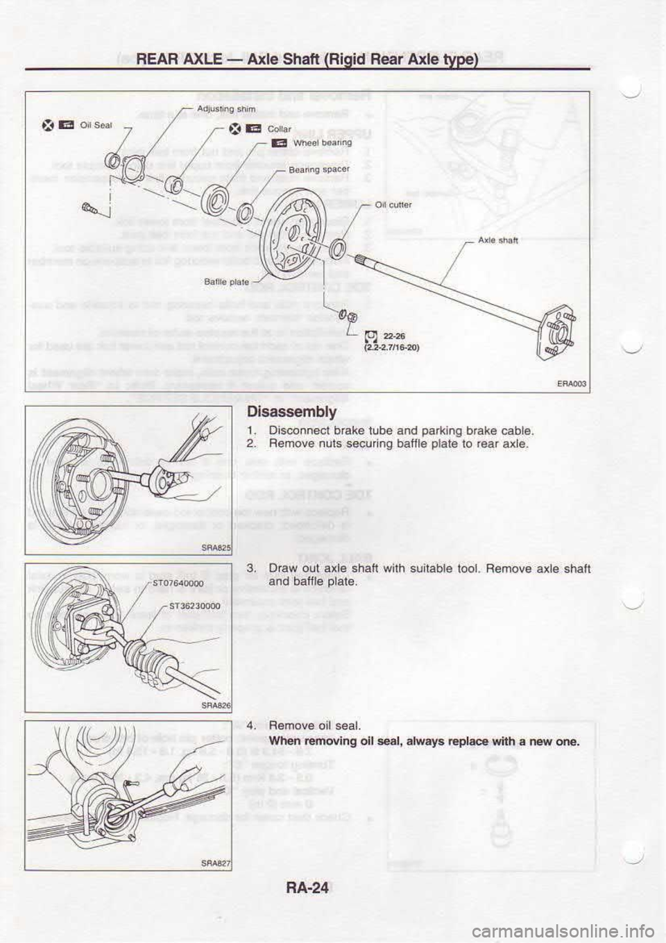 NISSAN SERENA 1993  Service Repair Manual REAR 
AXLE - 
Axle  Shan  (Rigid 
Rear Axle type)
&E
&)
Disass€mbly
1.  Oisconned  brake tube and palkng 
b€k. cabl€.
2.  Aemove  nuls sour  ng baJtlo  plal6 
lo rcar  ax €.
3.  Oaw 
oul axle