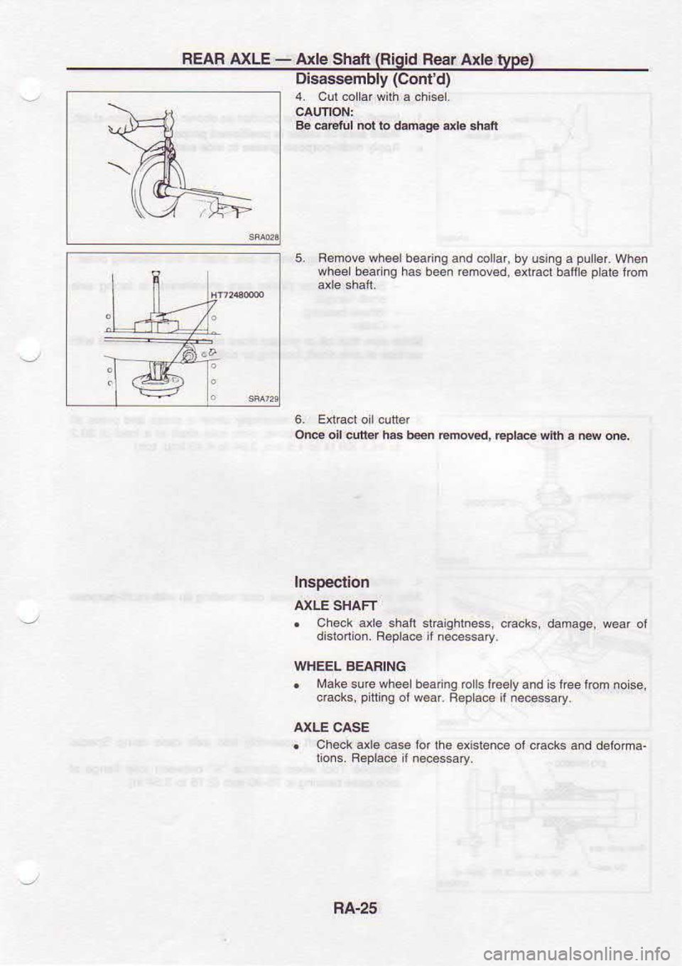 NISSAN SERENA 1993  Service Repair Manual REAR 
AXLE - 
Axle  Shaft  (Rigid 
Re€r A16 typ€)
Disassembly  (Contd)
4.  Cul6llar  wirh a chisel.
B€  @E  Ul not  lo d.m.ge  dle 
shall
Femove  wheel beaiig  aid coilar,
whee  beadne  has bee