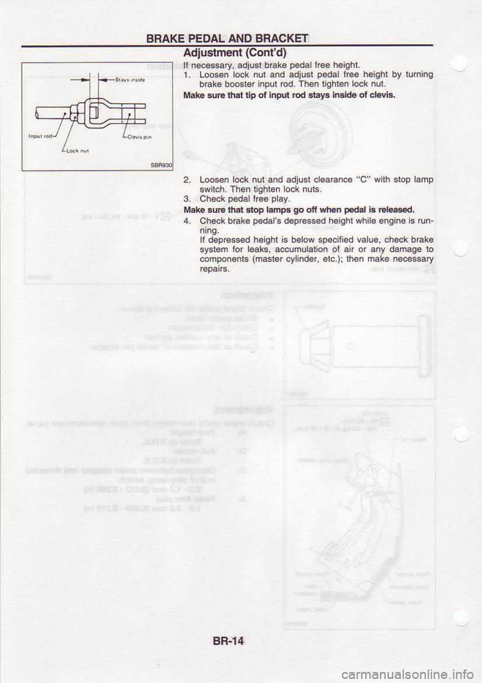 NISSAN SERENA 1993  Service Repair Manual BRAKE 
PEDAL AND BRACKET
Adiustment  (Confd)
ll  r.cssary,  adjust bEke pedal 
ffe€ haiqhl.
1.  Loosn  lock nui and  adjust  pedal 
lBe h€iqht  by trning
bnk6  bocre.  inpul rod- Ihen  tighlen  lo