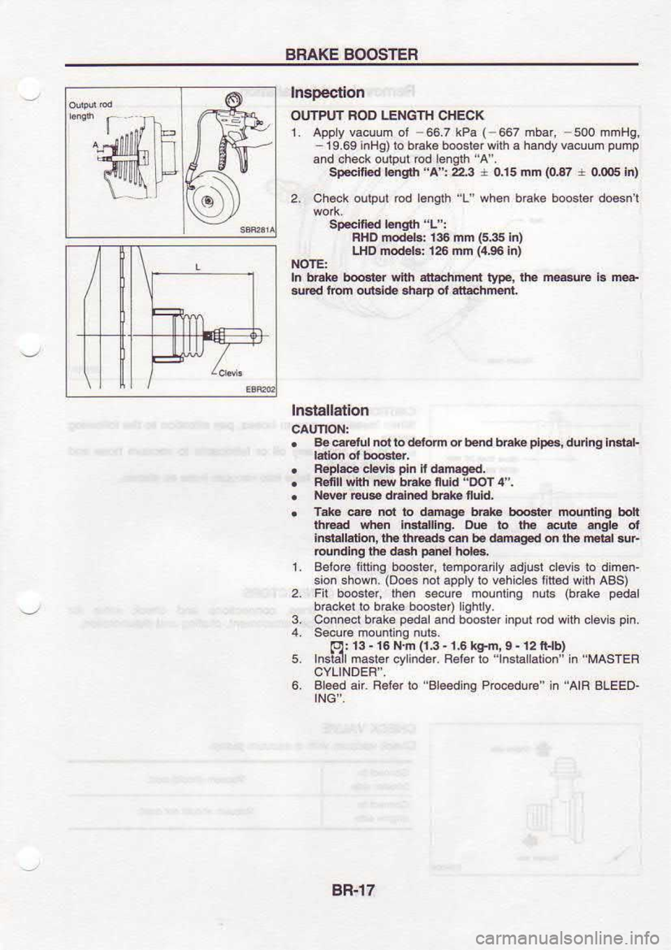 NISSAN SERENA 1993 Service Repair Manual BRAKE
SOOSTEB
Inspection
OUTPUT FOD LENGTH CHECK
1. Appy vacuum ol -66.7
kPa (-567
19.69 inHg)to brak€ booslor with a
and oheok output od efgth A.
Sp*ified l€nglh "A:223 r 0,15
2 NISSAN SERENA 1993 Service Repair Manual BRAKE
SOOSTEB
Inspection
OUTPUT FOD LENGTH CHECK
1. Appy vacuum ol -66.7
kPa (-567
19.69 inHg)to brak€ booslor with a
and oheok output od efgth A.
Sp*ified l€nglh "A:223 r 0,15
2