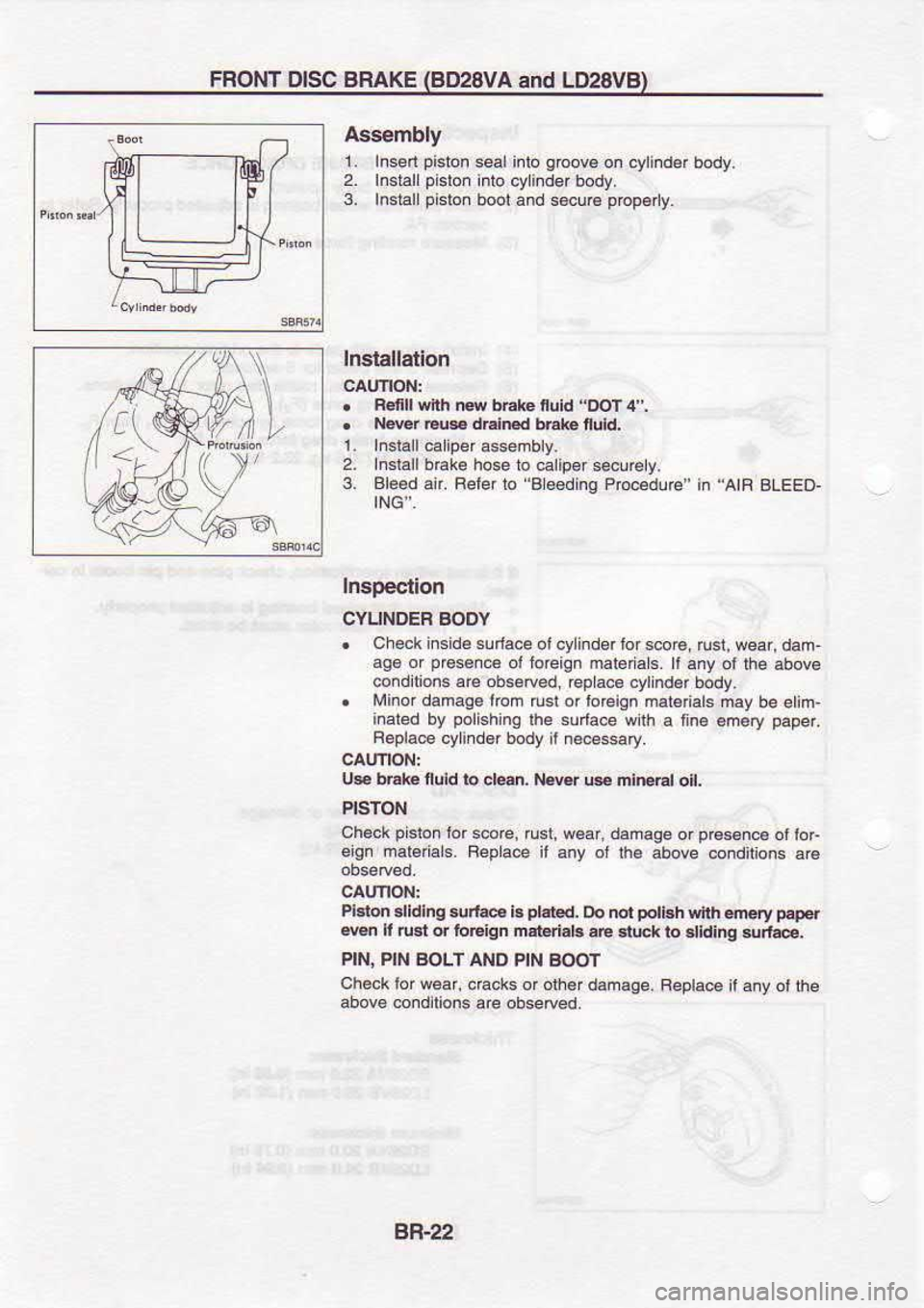 NISSAN SERENA 1993 Service Repair Manual FRONT
DISC BRAKE
{BD28VA and U28VBI
Ass€mbly 1. Insen pisbon
s€l inlo groovB
on cylindar
body.
2. Insiall pislon
inio cylind6r body.
3. Insiallpislon boot and s€cur€ pbp€ny.
NISSAN SERENA 1993 Service Repair Manual FRONT
DISC BRAKE
{BD28VA and U28VBI
Ass€mbly 1. Insen pisbon
s€l inlo groovB
on cylindar
body.
2. Insiall pislon
inio cylind6r body.
3. Insiallpislon boot and s€cur€ pbp€ny.