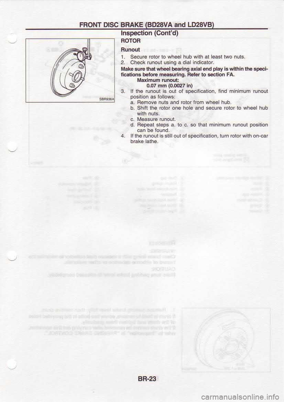 NISSAN SERENA 1993  Service Repair Manual FBONT 
DISC BBAKE  (BI)28VA 
and LD28VB)
Inspeclion  (Conr 
d)
ROIOR
1,  S€cur€  rolor 
lo wh€61 
hub wirh  at €asl  rwo nuts.
2.  Check  runoul usinga  dialindicalor.
Mal€  &e $.r whed  bea