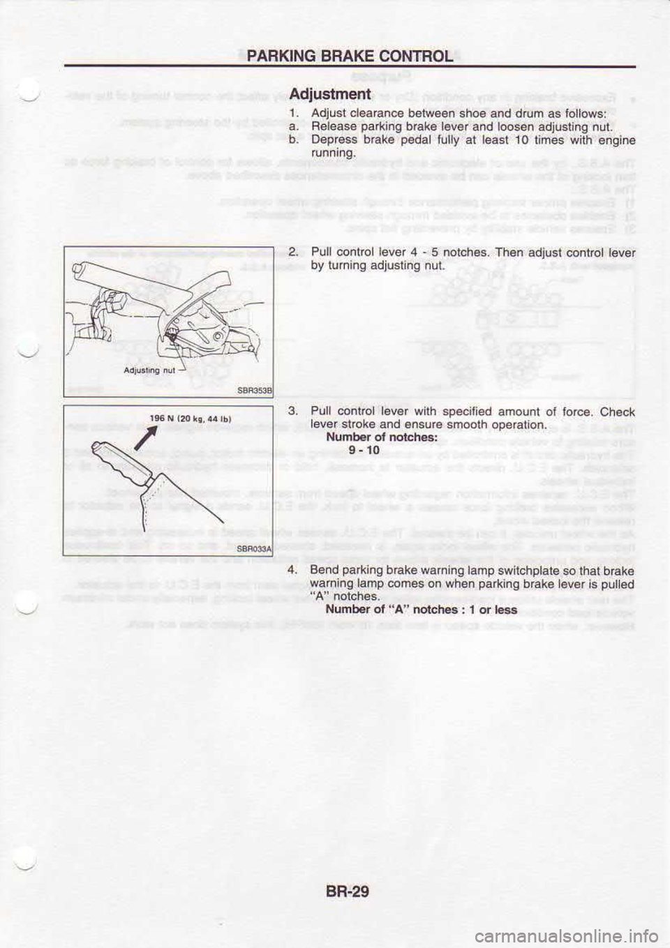 NISSAN SERENA 1993  Service Repair Manual PARKING 
BRAKE CONTROL
Adiuslmenl 1  .  Adiust 
cleaEnce  between sh@ and drum  as lollow.:
a.  Felease  parkins 
bEke lBv€r 
and l@s.n 
adjustinq  nu.t.
b.  Deprcss  b€k€ p€dal 
lully at leas