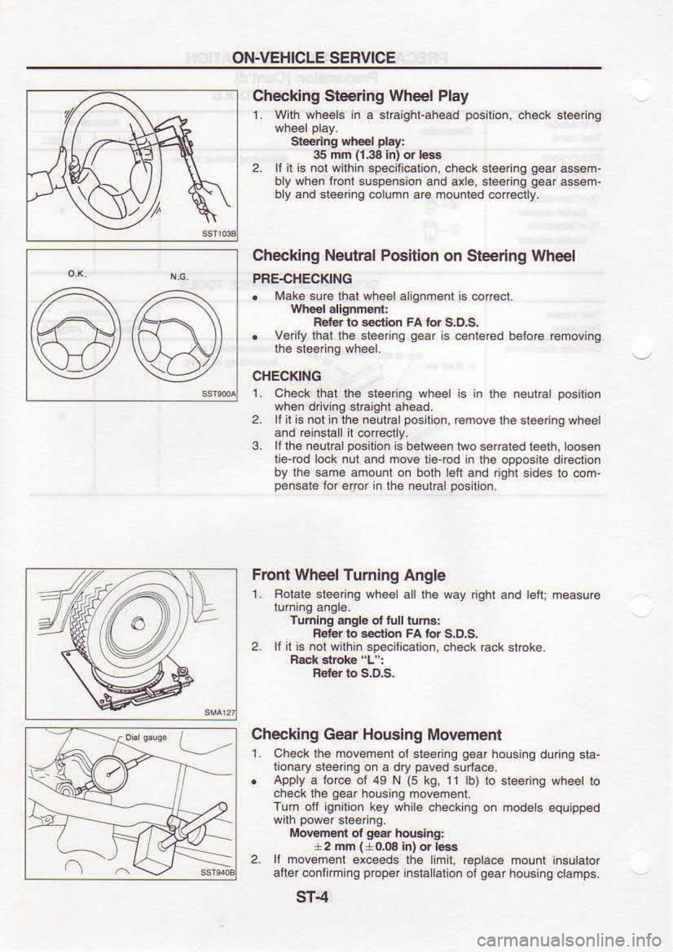 NISSAN SERENA 1993 Service Repair Manual ON-VEHICLE
SEFVICE
Chechng Steering Wheel
Play
1. With whe€ls n a st.aighl-ahead position,
.he.k
$eennq shel play:
35 nn (l3a
in) or rBg
2. ll il is
nol wilh n
specilicaton, check NISSAN SERENA 1993 Service Repair Manual ON-VEHICLE
SEFVICE
Chechng Steering Wheel
Play
1. With whe€ls n a st.aighl-ahead position,
.he.k
$eennq shel play:
35 nn (l3a
in) or rBg
2. ll il is
nol wilh n
specilicaton, check