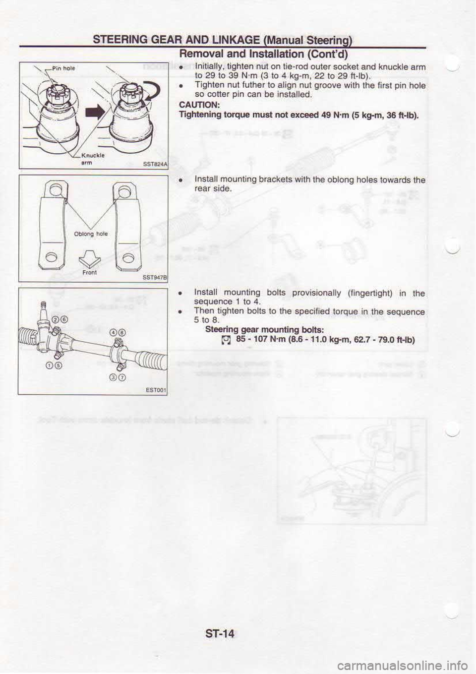 NISSAN SERENA 1993  Service Repair Manual STEEBING 
GEAR AND LINKAGE  (Manual 
Steerin
Removal  and Installatlon  (Contd)
.  Initially,  tighl€. nuton li6-6d 
oulersockel  and knuckl€  an
io  29  to 39  N.m  (3lo 
4 kg-m,22io 
29t lb).
.