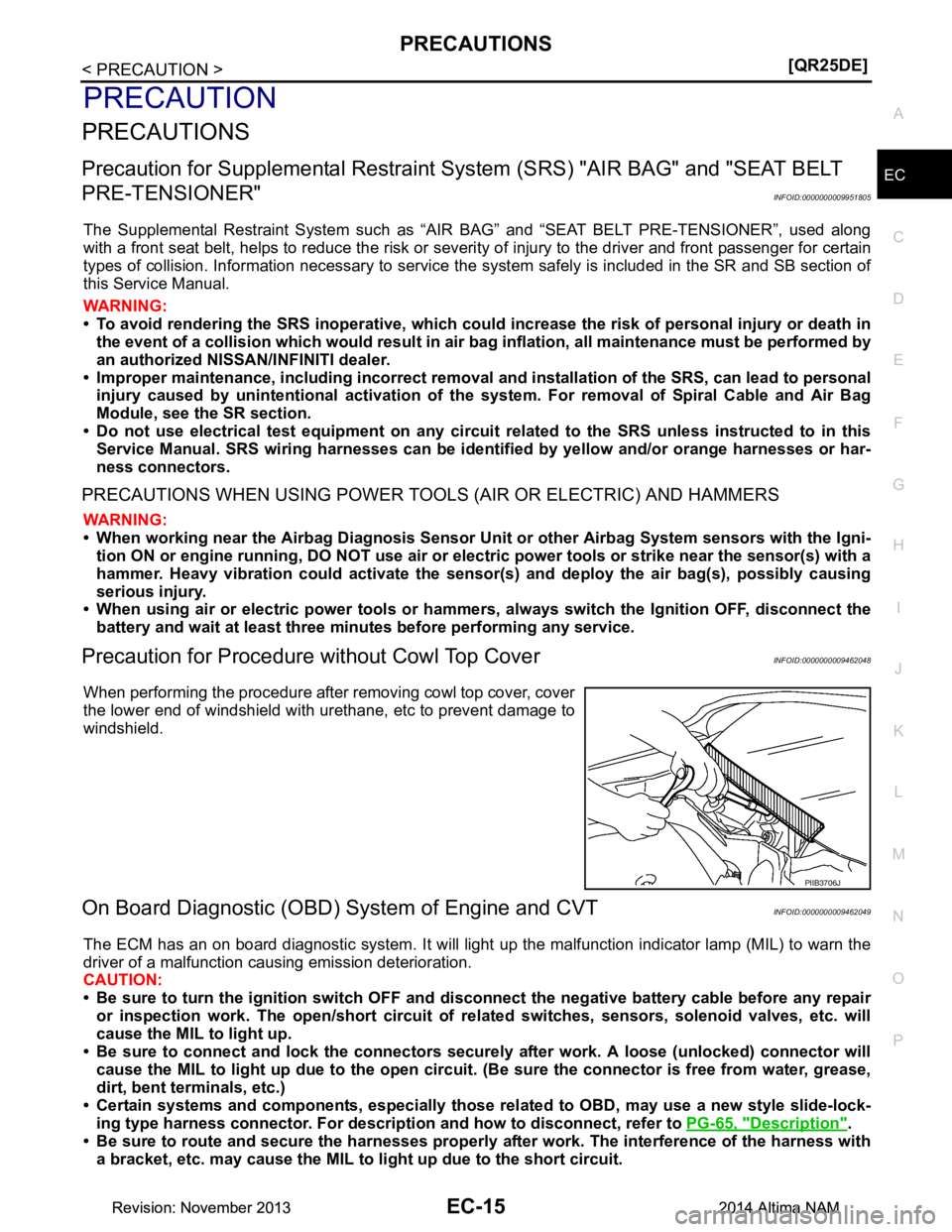 NISSAN TEANA 2014  Service Manual 
PRECAUTIONSEC-15
< PRECAUTION > [QR25DE]
C 
D E
F
G H
I
J
K L
M A
EC
NP
O
PRECAUTION
PRECAUTIONS
Precaution for Supplemental
 Restraint System (SRS) "AIR BAG" and "SEAT BELT 
PRE-TENSIONER"
INFOID:00