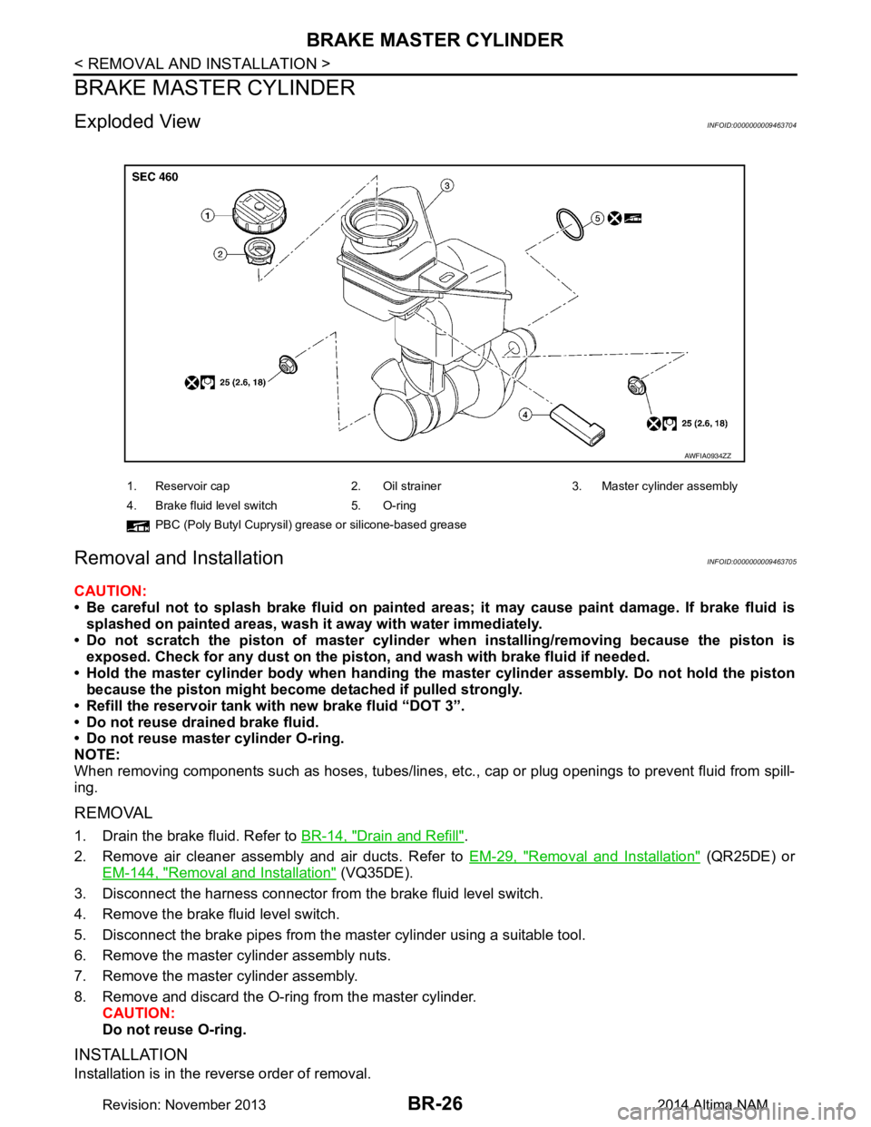 NISSAN TEANA 2014 Service Manual
BR-26
< REMOVAL AND INSTALLATION >
BRAKE MASTER CYLINDER
BRAKE MASTER CYLINDER
Exploded ViewINFOID:0000000009463704
Removal and InstallationINFOID:0000000009463705
CAUTION:
• Be careful not to spl NISSAN TEANA 2014 Service Manual
BR-26
< REMOVAL AND INSTALLATION >
BRAKE MASTER CYLINDER
BRAKE MASTER CYLINDER
Exploded ViewINFOID:0000000009463704
Removal and InstallationINFOID:0000000009463705
CAUTION:
• Be careful not to spl