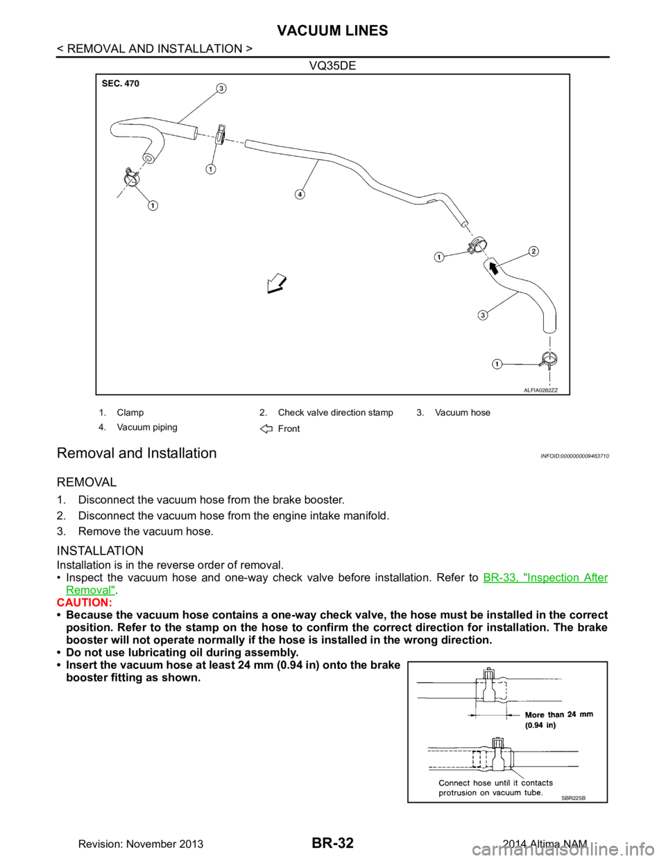 NISSAN TEANA 2014 Service Manual
BR-32
< REMOVAL AND INSTALLATION >
VACUUM LINES
VQ35DE
Removal and InstallationINFOID:0000000009463710
REMOVAL
1. Disconnect the vacuum hose from the brake booster.
2. Disconnect the vacuum hose fro NISSAN TEANA 2014 Service Manual
BR-32
< REMOVAL AND INSTALLATION >
VACUUM LINES
VQ35DE
Removal and InstallationINFOID:0000000009463710
REMOVAL
1. Disconnect the vacuum hose from the brake booster.
2. Disconnect the vacuum hose fro