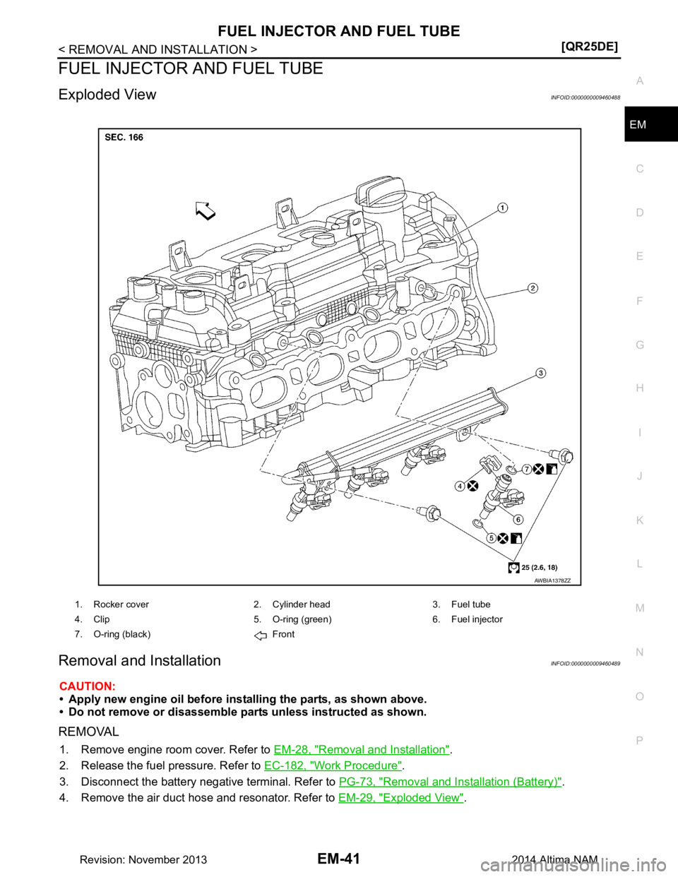 NISSAN TEANA 2014  Service Manual 
FUEL INJECTOR AND FUEL TUBEEM-41
< REMOVAL AND INSTALLATION > [QR25DE]
C 
D E
F
G H
I
J
K L
M A
EM
NP
O
FUEL INJECTOR AND FUEL TUBE
Exploded ViewINFOID:0000000009460488
Removal and InstallationINFOID