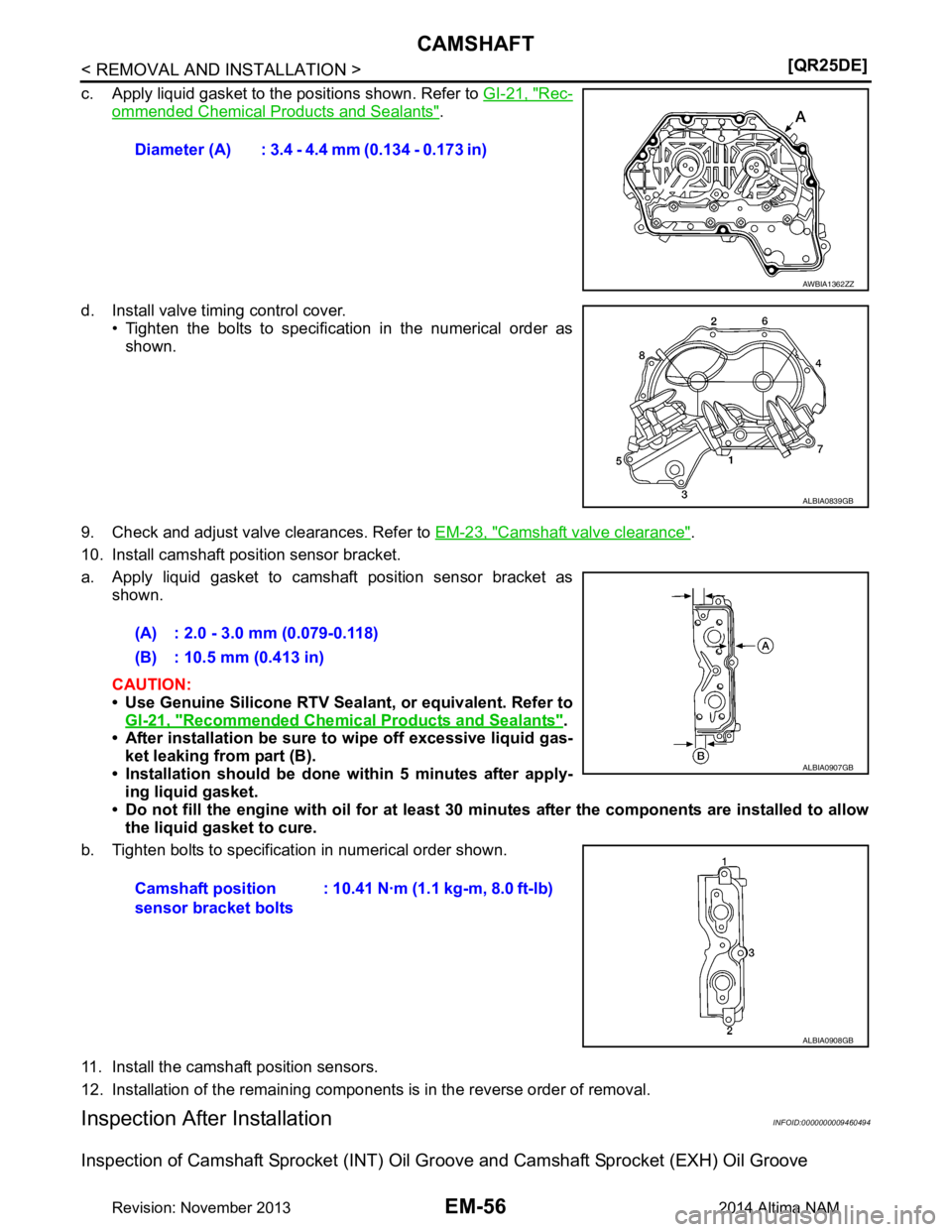 NISSAN TEANA 2014  Service Manual 
EM-56
< REMOVAL AND INSTALLATION >[QR25DE]
CAMSHAFT
c. Apply liquid gasket to the positions shown. Refer to 
GI-21, "Rec-
ommended Chemical Products and Sealants".
d. Install valve timing control cov