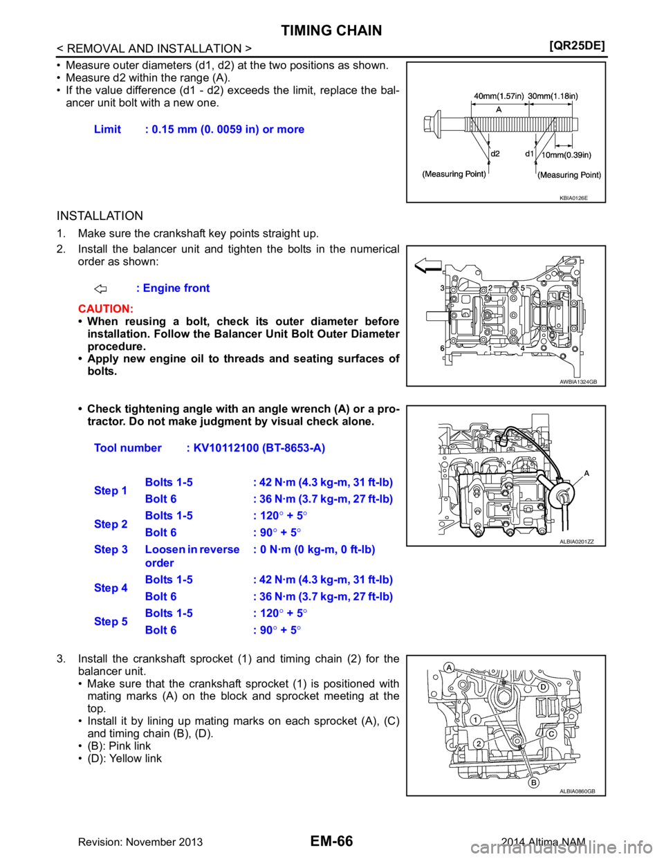 NISSAN TEANA 2014  Service Manual 
EM-66
< REMOVAL AND INSTALLATION >[QR25DE]
TIMING CHAIN
• Measure outer diameters (d1, d2) 
at the two positions as shown.
• Measure d2 within the range (A). 
• If the value difference (d1 - d2
