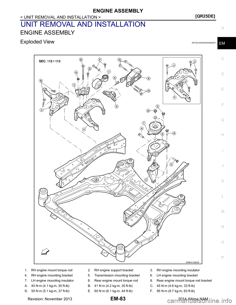 NISSAN TEANA 2014  Service Manual 
ENGINE ASSEMBLYEM-83
< UNIT REMOVAL AND INSTALLATION > [QR25DE]
C 
D E
F
G H
I
J
K L
M A
EM
NP
O
UNIT REMOVAL AND INSTALLATION
ENGINE ASSEMBLY
Exploded ViewINFOID:0000000009460507
AWBIA1326GB
1. RH e