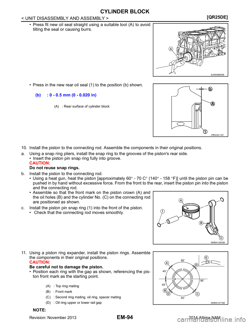 NISSAN TEANA 2014  Service Manual 
EM-94
< UNIT DISASSEMBLY AND ASSEMBLY >[QR25DE]
CYLINDER BLOCK
• Press fit new oil seal straight using a suitable tool (A) to avoid
tilting the seal or causing burrs.
• Press in the new rear oil 