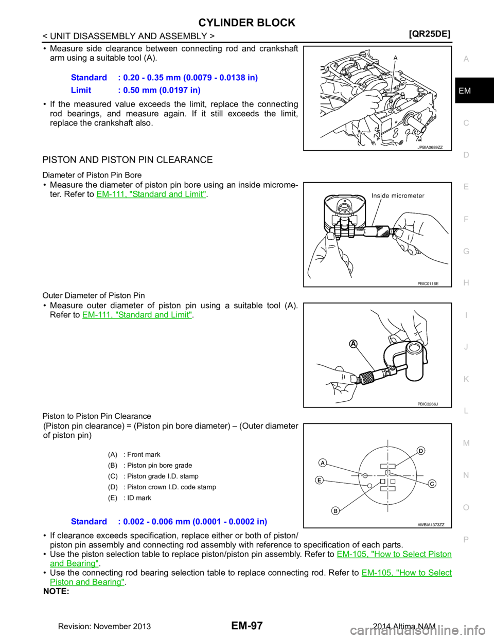 NISSAN TEANA 2014  Service Manual 
CYLINDER BLOCKEM-97
< UNIT DISASSEMBLY AND ASSEMBLY > [QR25DE]
C 
D E
F
G H
I
J
K L
M A
EM
NP
O
• Measure side clearance between connecting rod and crankshaft
arm using a suitable tool (A).
• If 