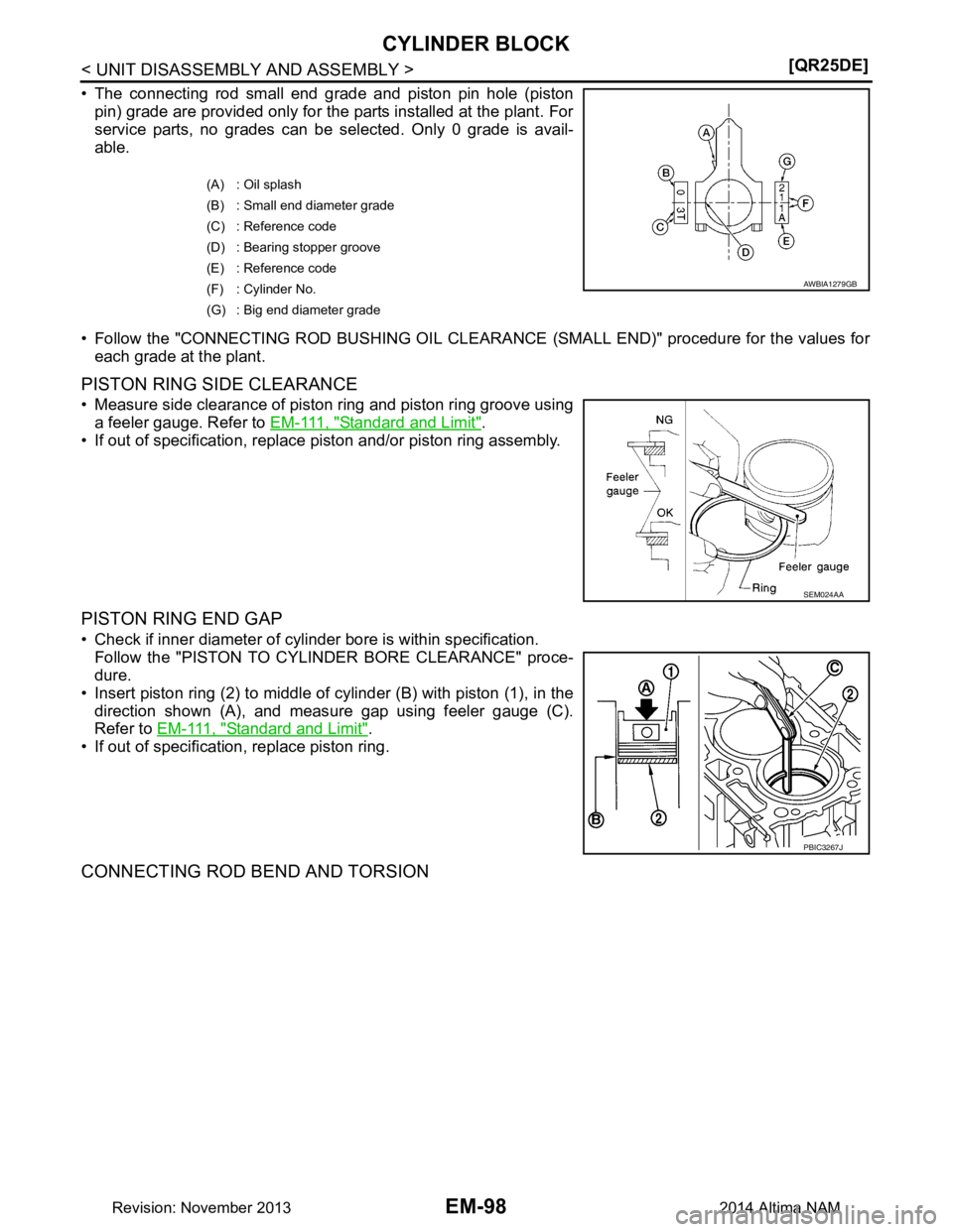NISSAN TEANA 2014  Service Manual 
EM-98
< UNIT DISASSEMBLY AND ASSEMBLY >[QR25DE]
CYLINDER BLOCK
• The connecting rod small end grade and piston pin hole (piston
pin) grade are provided only for the parts installed at the plant. Fo