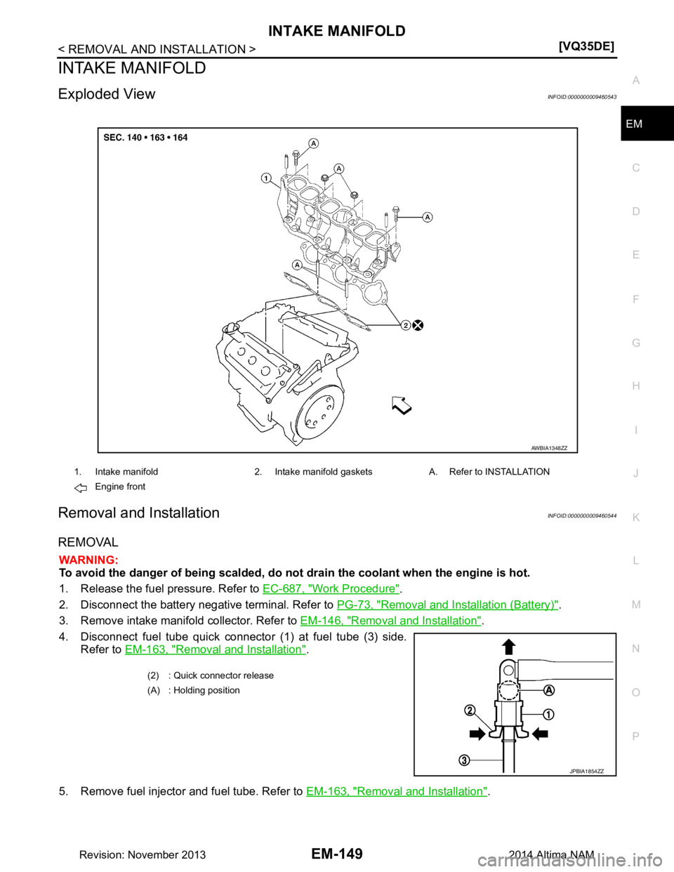 NISSAN TEANA 2014  Service Manual 
INTAKE MANIFOLDEM-149
< REMOVAL AND INSTALLATION > [VQ35DE]
C 
D E
F
G H
I
J
K L
M A
EM
NP
O
INTAKE MANIFOLD
Exploded ViewINFOID:0000000009460543
Removal and InstallationINFOID:0000000009460544
REMOV