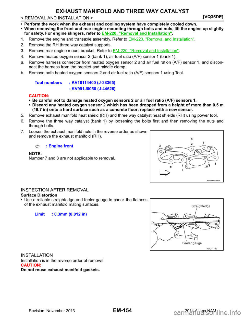 NISSAN TEANA 2014  Service Manual 
EM-154
< REMOVAL AND INSTALLATION >[VQ35DE]
EXHAUST MANIFOLD AND THREE WAY CATALYST
• Perform the work when the exhaust and co
oling system have completely cooled down.
• When removing the front 