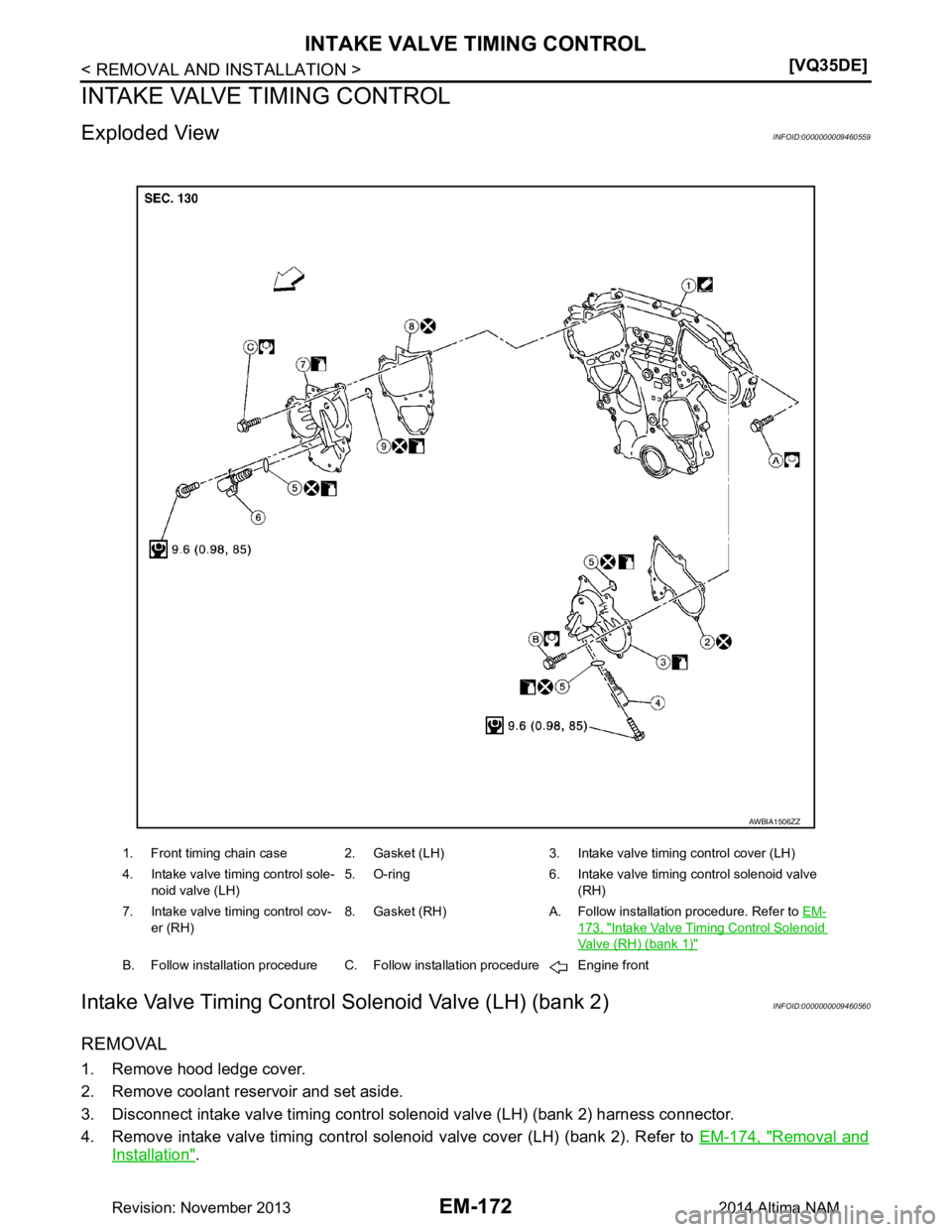 NISSAN TEANA 2014  Service Manual 
EM-172
< REMOVAL AND INSTALLATION >[VQ35DE]
INTAKE VALVE TIMING CONTROL
INTAKE VALVE TIMING CONTROL
Exploded ViewINFOID:0000000009460559
Intake Valve Timing Control 
Solenoid Valve (LH) (bank 2)INFOI