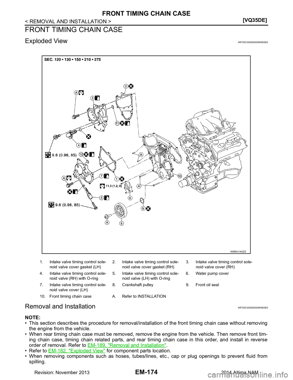 NISSAN TEANA 2014  Service Manual 
EM-174
< REMOVAL AND INSTALLATION >[VQ35DE]
FRONT TIMING CHAIN CASE
FRONT TIMING CHAIN CASE
Exploded ViewINFOID:0000000009460562
Removal and InstallationINFOID:0000000009460563
NOTE: 
• This sectio