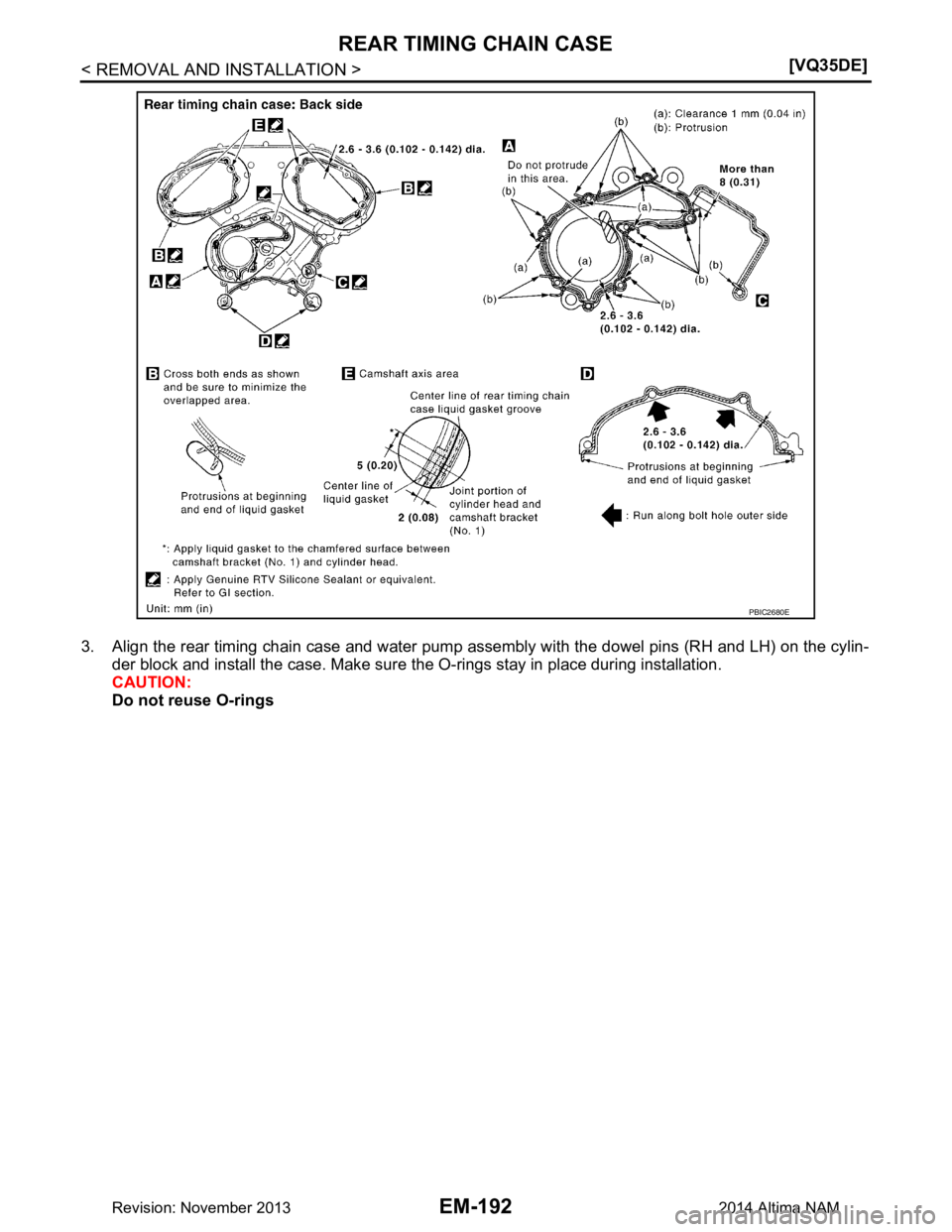 NISSAN TEANA 2014  Service Manual 
EM-192
< REMOVAL AND INSTALLATION >[VQ35DE]
REAR TIMING CHAIN CASE
3. Align the rear timing chain case and water pump as
sembly with the dowel pins (RH and LH) on the cylin-
der block and install the